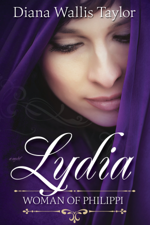Lydia Woman of Philippi- biblical fiction by Diana Wallis Taylor