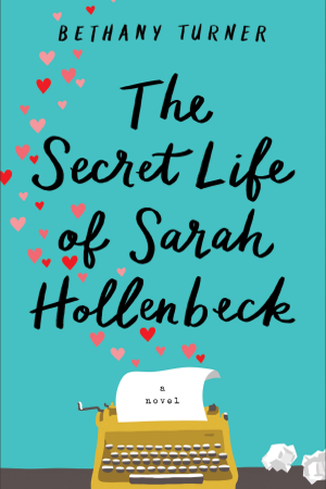 The Secret Life of Sarah Hollenbeck, a contemporary romance novel by Bethany Turner